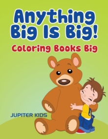 Image for Anything Big Is Big! : Coloring Books Big