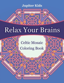 Image for Relax Your Brains : Celtic Mosaic Coloring Book