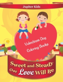 Image for Sweet and Steady Our Love Will Be : Valentines Day Coloring Books