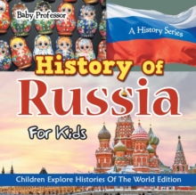 Image for History Of Russia For Kids : A History Series - Children Explore Histories Of The World Edition