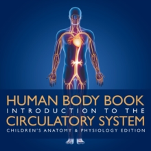 Image for Human Body Book Introduction to the Circulatory System Children's Anatomy & Physiology Edition