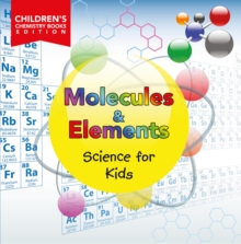 Image for Molecules & Elements: Science for Kids Children's Chemistry Books Edition