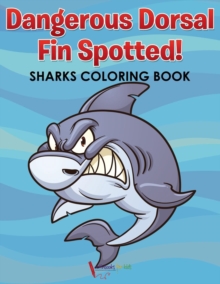 Image for Dangerous Dorsal Fin Spotted! Sharks Coloring Book