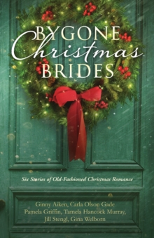 Image for Bygone Christmas Brides: Six Stories of Old-Fashioned Christmas Romance
