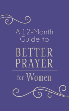 Image for A 12-Month Guide to Better Prayer for Women