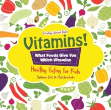 Image for Vitamins! - What Foods Give You Which Vitamins - Healthy Eating for Kids - Children's Diet & Nutrition Books
