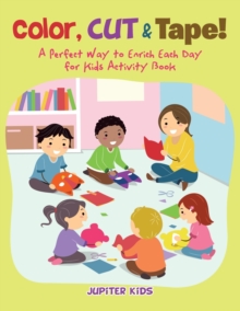 Image for Color, Cut & Tape! A Perfect Way to Enrich Each Day for Kids Activity Book