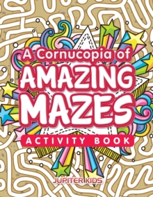 Image for A Cornucopia of Amazing Mazes Activity Book