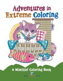Image for Adventures in Extreme Coloring : a Mischief Coloring Book