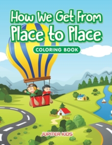 Image for How We Get From Place to Place Coloring Book