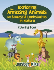 Image for Exploring the Amazing Animals and Beautiful Landscapes in Nature Coloring Book