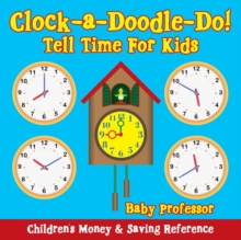Image for Clock-a-Doodle-Do! - Tell Time For Kids : Children's Money & Saving Reference