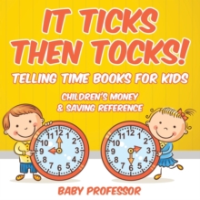 Image for It Ticks Then Tocks! - Telling Time Books For Kids : Children's Money & Saving Reference