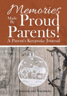 Image for Memories Made By Proud Parents! A Parent's Keepsake Journal