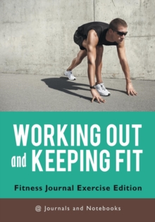 Image for Working out and Keeping Fit. Fitness Journal Exercise Edition