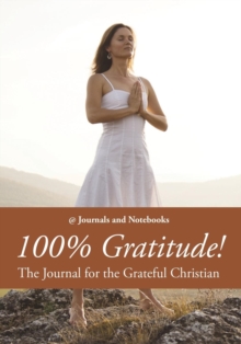 Image for 100% Gratitude! The Journal for the Grateful Christian