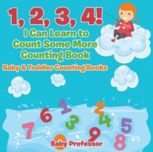 Image for 1, 2, 3, 4! I Can Learn to Count Some More Counting Book - Baby & Toddler Counting Books