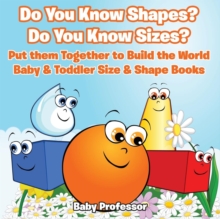 Image for Do You Know Shapes? Do You Know Sizes? Put them Together to Build the World - Baby & Toddler Size & Shape Books