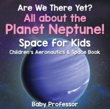 Image for Are We There Yet? All About the Planet Neptune! Space for Kids - Children's Aeronautics & Space Book