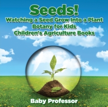 Image for Seeds! Watching a Seed Grow Into a Plants, Botany for Kids - Children's Agriculture Books