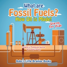 Image for What Are Fossil Fuels? How Oil Is Made! - Science for Kids - Children's Biological Science of Fossils Books