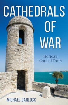 Image for Cathedrals of war: Florida's coastal forts