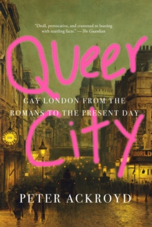 Image for Queer City: Gay London from the Romans to the Present Day