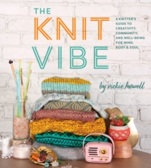 Image for Knit Vibe: A Knitter's Guide to Creativity, Community, and Well-being for Mind, Body & Soul