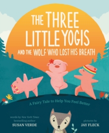 Image for The three little yogis and the wolf who lost his breath: a fairy tale to help you feel better