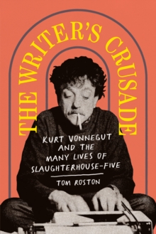 Image for Writer's Crusade: Kurt Vonnegut and the Many Lives of Slaughterhouse-Five