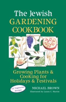 Image for The Jewish Gardening Cookbook : Growing Plants & Cooking for Holidays & Festivals