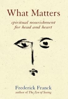 Image for What Matters : Spiritual Nourishment for Head and Heart