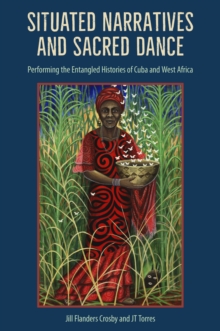 Image for Situated Narratives and Sacred Dance: Performing the Entangled Histories of Cuba and West Africa