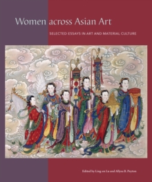 Image for Women across Asian Art : Selected Essays in Art and Material Culture