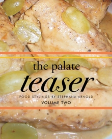 Image for Palate Teaser- Food Stylings By Stephana Arnold- Volume 2