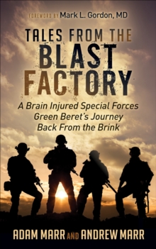 Image for Tales from the Blast Factory: A Brain Injured Special Forces Green Beret's Journey Back From the Brink