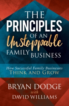 Image for Principles of an Unstoppable Family-Business: How Successful Family Businesses Think and Grow