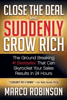 Image for Close the Deal & Suddenly Grow Rich: The Ground Breaking #1 Bestseller that can Skyrocket Your Sales Results in 24 Hours