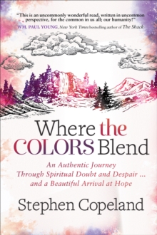 Image for Where the Colors Blend: An Authentic Journey Through Spiritual Doubt and Despair ... and a Beautiful Arrival at Hope