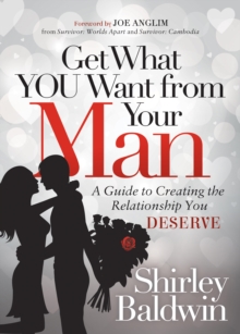 Image for Get What You Want from Your Man: A Guide to Creating the Relationship You Deserve