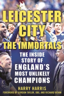 Image for Leicester City: The Immortals: The Inside Story of England's Most Unlikely Champions