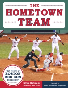 Image for The Hometown Team : Four Decades of Boston Red Sox Photography