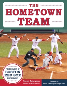Image for Hometown Team: Four Decades of Boston Red Sox Photography.