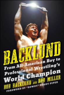 Backlund: From All-American Boy to Professional Wrestling’s World Champion