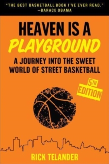 Heaven Is a Playground: A Journey into the Sweet World of Street Basketball