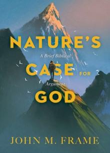 Image for Nature's Case for God: A Brief Biblical Argument