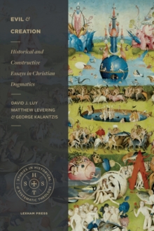Image for Evil and Creation: Historical and Constructive Essays in Christian Dogmatics