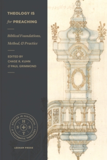 Image for Theology Is for Preaching: Biblical Foundations, Method, and Practice