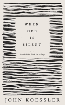 Image for When God Is Silent - Let the Bible Teach You to Pray