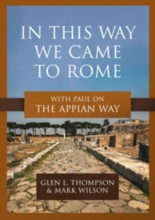 Image for In This Way We Came to Rome : With Paul on the Appian Way